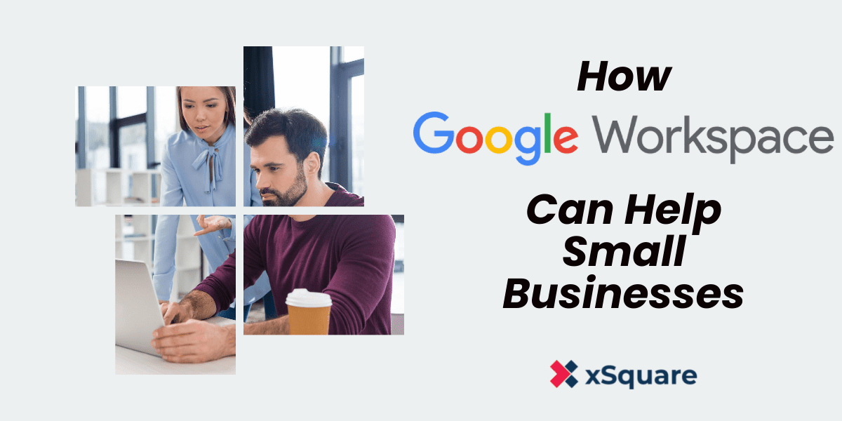 How Google Workspace Can Help Small Businesses - XSquare Web Studio