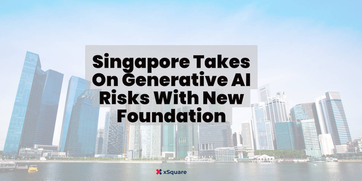 Singapore Takes On Generative AI Risks With New Foundation