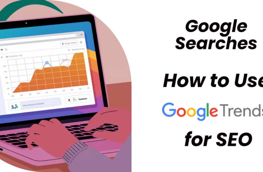 Google Searches: How to Use Google Trends for SEO